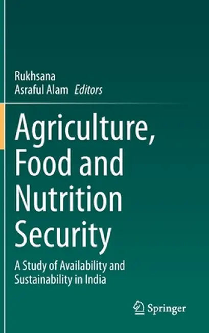 Agriculture, Food and Nutrition Security: A Study of Availability and Sustainability in India by Rukhsana