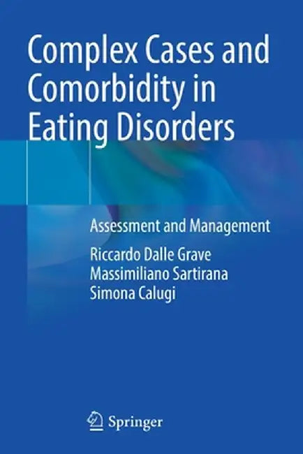 Complex Cases and Comorbidity in Eating Disorders: Assessment and Management by Riccardo Dalle Grave