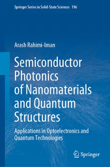 Semiconductor Photonics of Nanomaterials and Quantum Structures: Applications in Optoelectronics and Quantum Technologies by Arash Rahimi-Iman