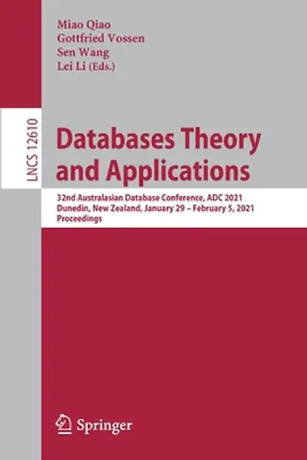 Databases Theory and Applications: 32nd Australasian Database Conference, Adc 2021, Dunedin, New Zealand, January 29 - February 5, 2021, Proceedings by Miao Qiao