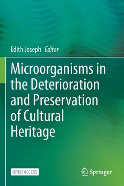 Microorganisms in the Deterioration and Preservation of Cultural Heritage by Edith Joseph