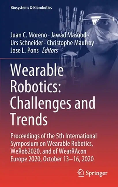 Wearable Robotics: Challenges and Trends: Proceedings of the 5th International Symposium on Wearable Robotics, Werob2020, and of Wearracon Europe 2020 by Juan C. Moreno
