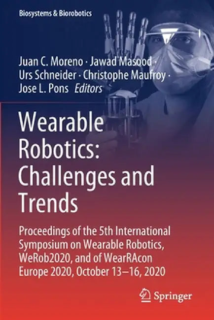 Wearable Robotics: Challenges and Trends: Proceedings of the 5th International Symposium on Wearable Robotics, Werob2020, and of Wearracon Europe 2020 by Juan C. Moreno