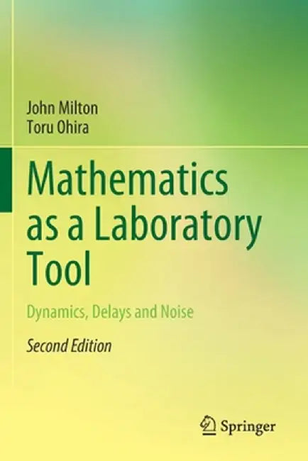 Mathematics as a Laboratory Tool: Dynamics, Delays and Noise by John Milton