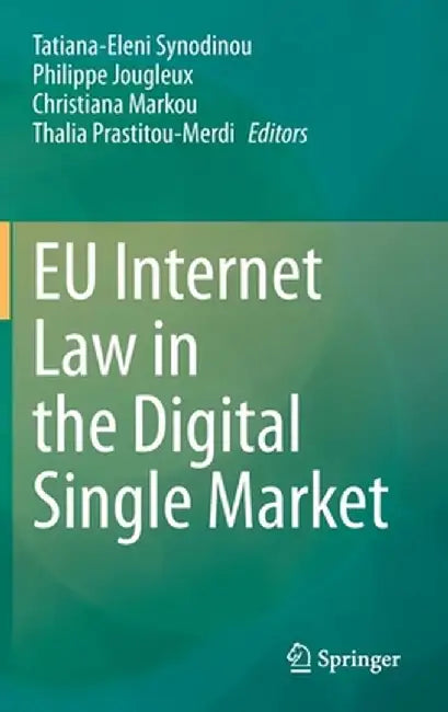 EU Internet Law in the Digital Single Market by Tatiana-Eleni Synodinou