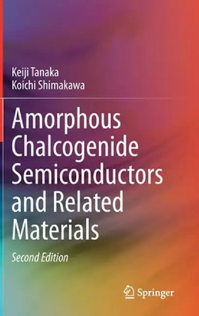 Amorphous Chalcogenide Semiconductors and Related Materials by Keiji Tanaka