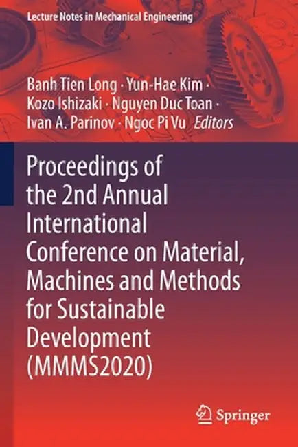 Proceedings of the 2nd Annual International Conference on Material, Machines and Methods for Sustainable Development (Mmms2020) by Banh Tien Long