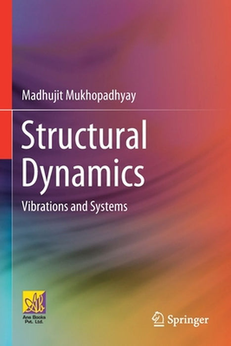 Structural Dynamics: Vibrations and Systems by Mukhopadhyay, Madhujit