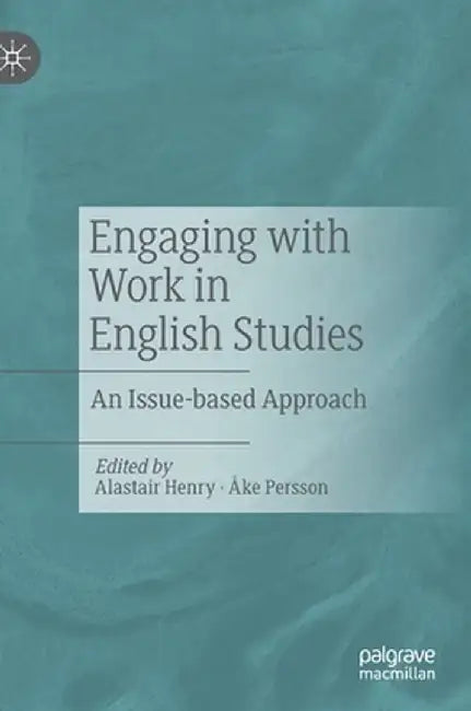 Engaging with Work in English Studies: An Issue-Based Approach by Alastair Henry