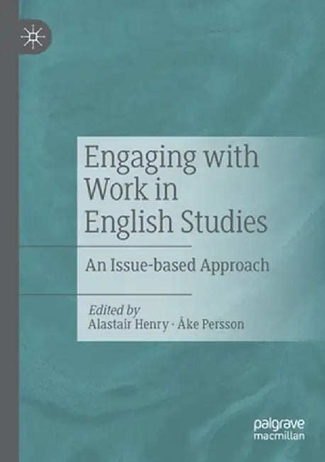 Engaging with Work in English Studies: An Issue-Based Approach by Alastair Henry
