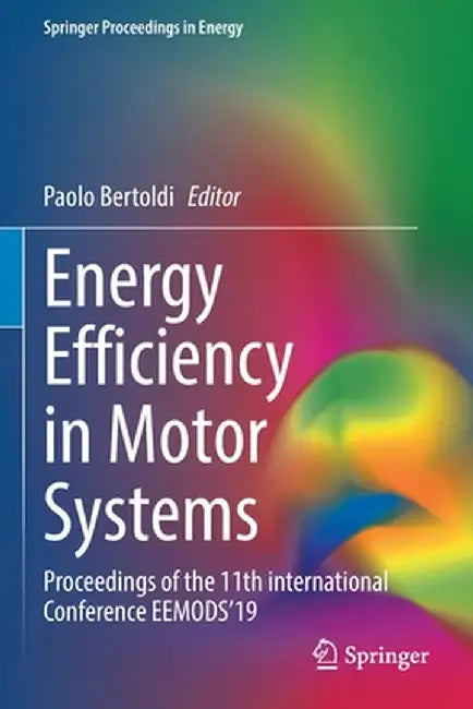 Energy Efficiency in Motor Systems: Proceedings of the 11th International Conference Eemods'19 by Paolo Bertoldi