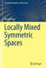Locally Mixed Symmetric Spaces by Bruce Hunt