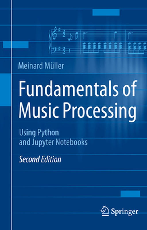 Fundamentals of Music Processing: Using Python and Jupyter Notebooks by Müller