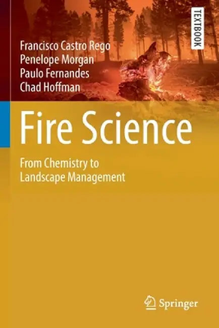 Fire Science: From Chemistry to Landscape Management by Francisco Castro Rego