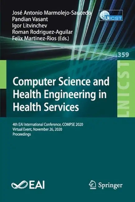 Computer Science and Health Engineering in Health Services: 4th Eai International Conference, Compse 2020, Virtual Event, November 26, 2020, Proceedin by José Antonio Marmolejo-Saucedo