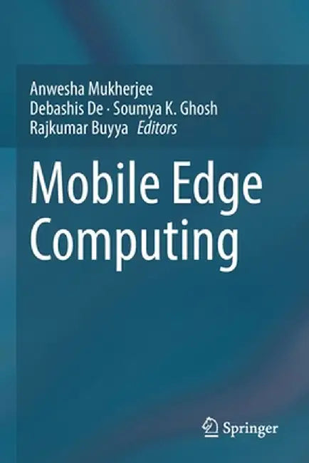 Mobile Edge Computing by Anwesha Mukherjee