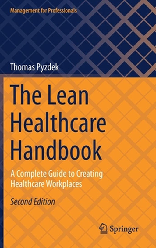 The Lean Healthcare Handbook: A Complete Guide to Creating Healthcare Workplaces by Thomas Pyzdek