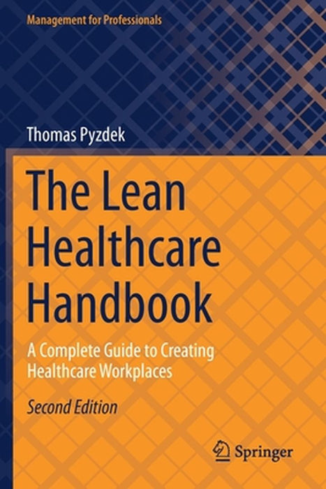 The Lean Healthcare Handbook: A Complete Guide to Creating Healthcare Workplaces by Thomas Pyzdek