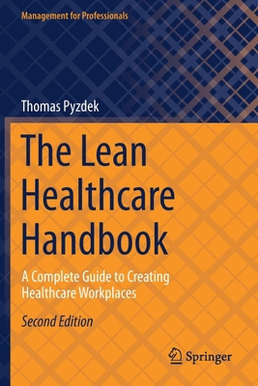 The Lean Healthcare Handbook: A Complete Guide to Creating Healthcare Workplaces by Thomas Pyzdek