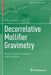 Decorrelative Mollifier Gravimetry: Basics, Ideas, Concepts, and Examples by Willi Freeden