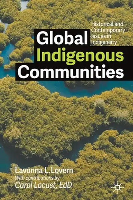 Global Indigenous Communities: Historical and Contemporary Issues in Indigeneity by Lovern