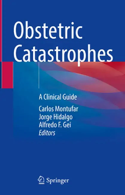 Obstetric Catastrophes: A Clinical Guide by Carlos Montufar