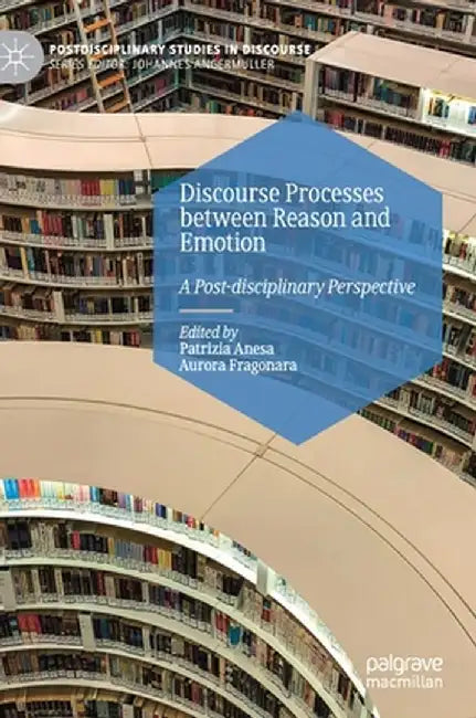 Discourse Processes Between Reason and Emotion: A Post-Disciplinary Perspective by Patrizia Anesa