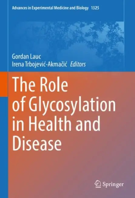 The Role of Glycosylation in Health and Disease by Gordan Lauc