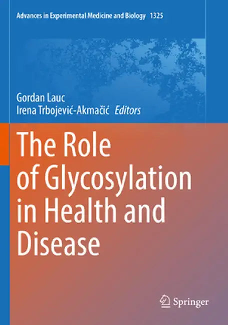 The Role of Glycosylation in Health and Disease by Gordan Lauc