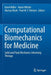 Computational Biomechanics for Medicine: Solid and Fluid Mechanics Informing Therapy by Karol Miller