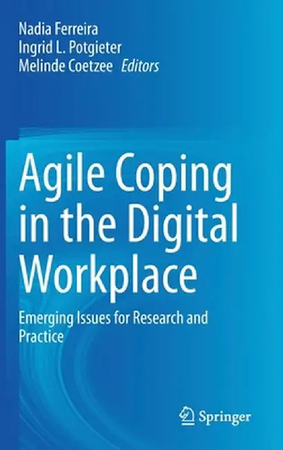 Agile Coping in the Digital Workplace: Emerging Issues for Research and Practice by Nadia Ferreira