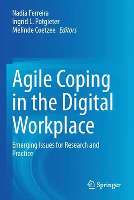 Agile Coping in the Digital Workplace: Emerging Issues for Research and Practice by Nadia Ferreira