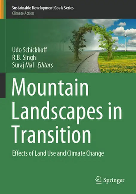 Mountain Landscapes in Transition: Effects of Land Use and Climate Change by Udo Schickhoff