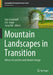 Mountain Landscapes in Transition: Effects of Land Use and Climate Change by Udo Schickhoff