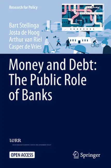 Money and Debt: The Public Role of Banks by Bart Stellinga