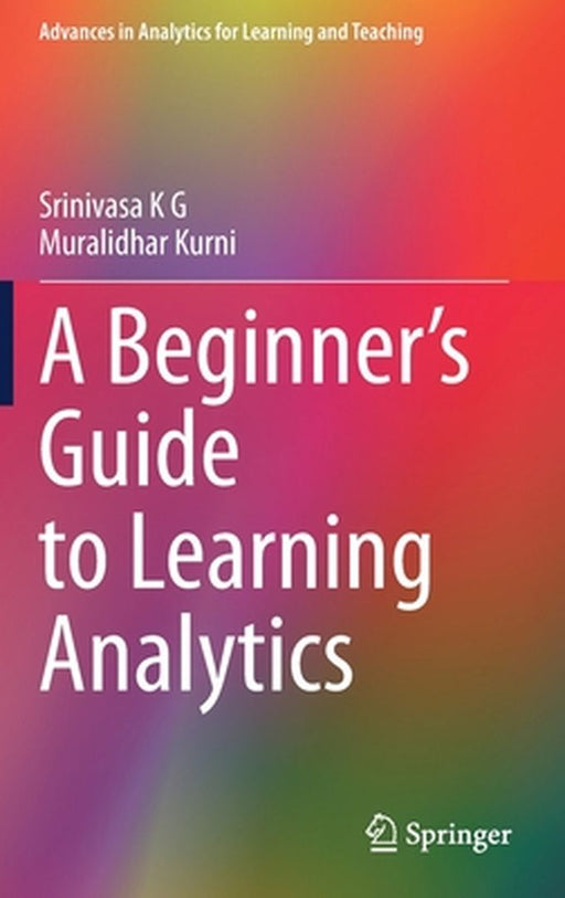 A Beginner's Guide to Learning Analytics by Srinivasa K G, Muralidhar Kurni