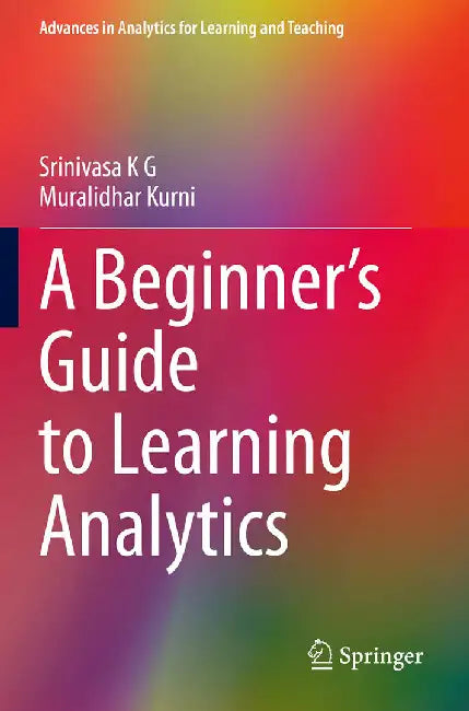A Beginner's Guide to Learning Analytics by K. G., Srinivasa