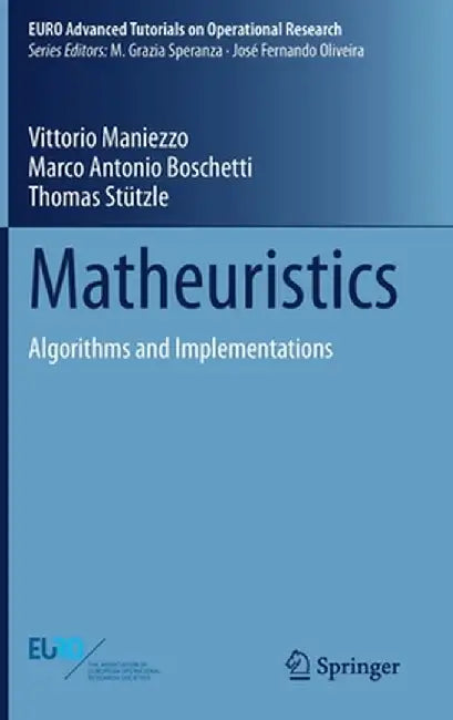 Matheuristics: Algorithms and Implementations by Vittorio Maniezzo, Marco Antonio Boschetti