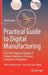 Practical Guide to Digital Manufacturing: First-Time-Right for Design of Products, Machines, Processes and System Integration by Zhuming Bi
