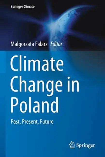 Climate Change in Poland: Past, Present, Future by Malgorzata Falarz