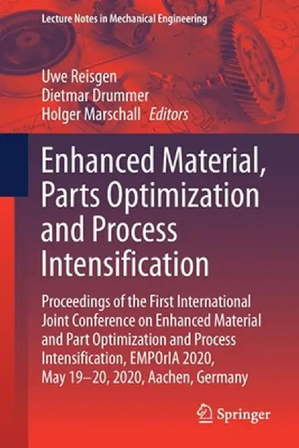 Enhanced Material, Parts Optimization and Process Intensification: Proceedings of the First International Joint Conference on Enhanced Material and Pa by Uwe Reisgen