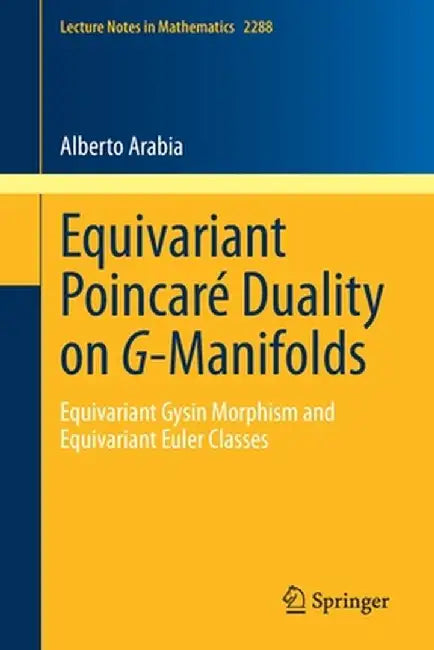 Equivariant Poincaré Duality on G-Manifolds: Equivariant Gysin Morphism and Equivariant Euler Classes by Alberto Arabia