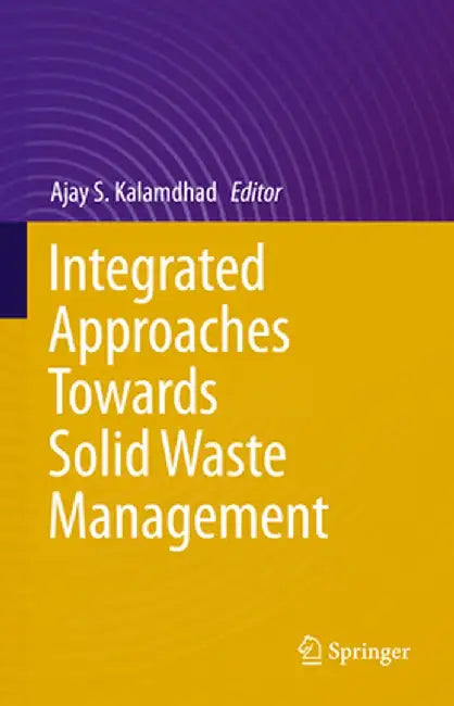 Integrated Approaches Towards Solid Waste Management by Ajay S. Kalamdhad