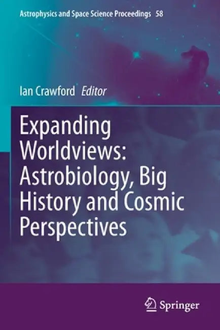Expanding Worldviews: Astrobiology, Big History and Cosmic Perspectives by Ian Crawford