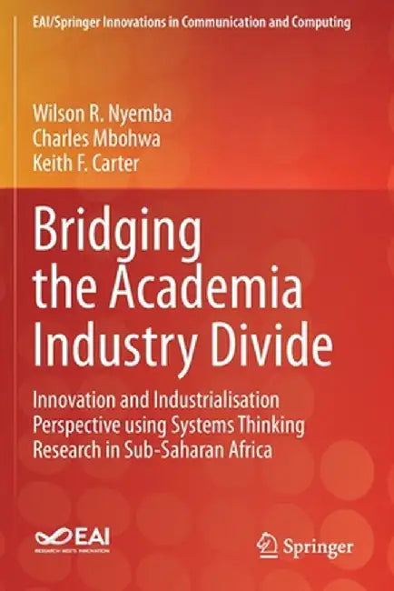 Bridging the Academia Industry Divide: Innovation and Industrialisation Perspective Using Systems Thinking Research in Sub-Saharan Africa by Wilson R. Nyemba