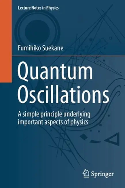 Quantum Oscillations: A Simple Principle Underlying Important Aspects of Physics by Fumihiko Suekane