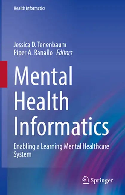 Mental Health Informatics: Enabling a Learning Mental Healthcare System by Jessica D. Tenenbaum