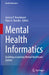 Mental Health Informatics: Enabling a Learning Mental Healthcare System by Jessica D. Tenenbaum