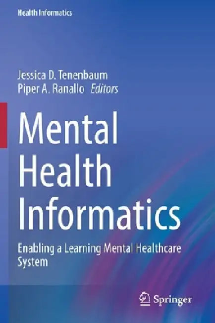 Mental Health Informatics: Enabling a Learning Mental Healthcare System by Jessica D. Tenenbaum