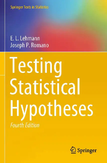 Testing Statistical Hypotheses by Lehmann, E.L.; Romano